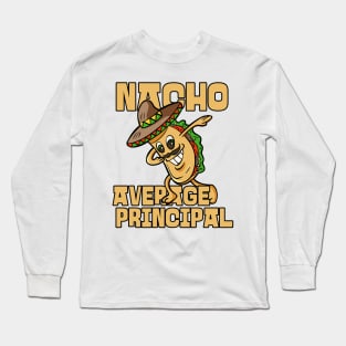 Nacho Average Principal Appreciation Gift Long Sleeve T-Shirt